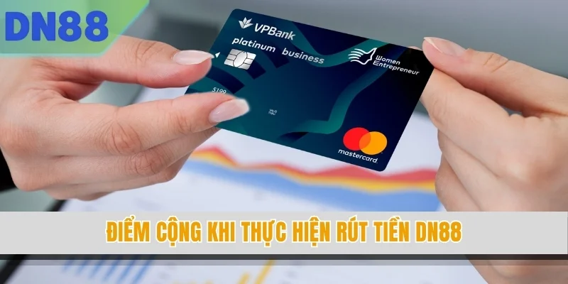 Điểm cộng khi thực hiện rút tiền DN88