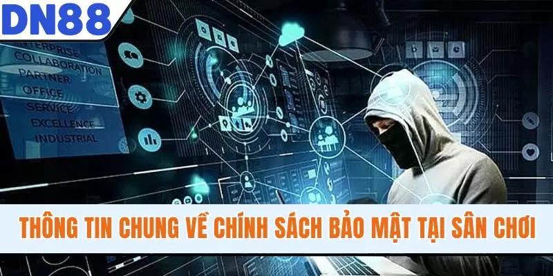 Thông tin chung về chính sách bảo mật tại sân chơi
